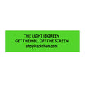 Bumper Sticker - "The Light Is Green, Get The Hell Off The Screen" Road Safety Humor
