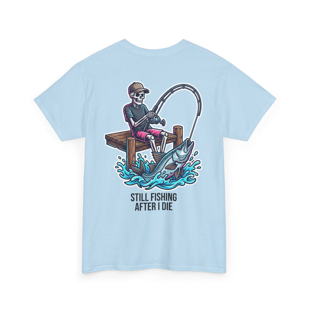 Fishing T-Shirt — "Still Fishing After I Die" Skeleton Angler Graphic Tee
