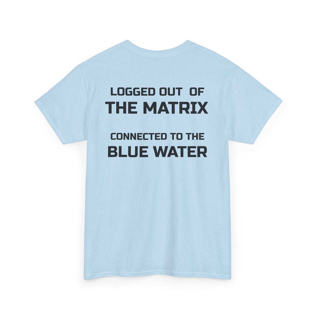 T-Shirt — Logged Out of the Matrix, Connected to the Blue Water (Tuna Wave Fishing Tee)