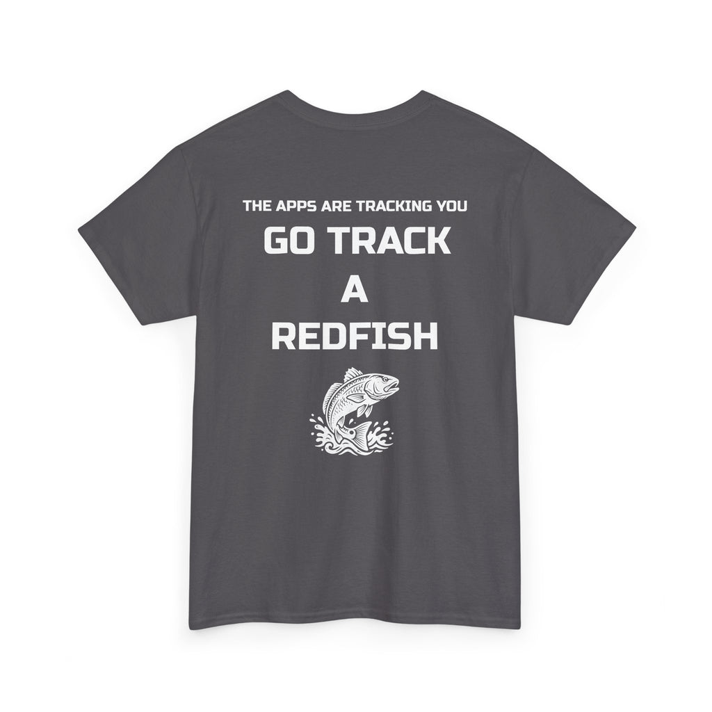 Go Track a Redfish Tee — Fishing Graphic T-Shirt with 'The Apps Are Tracking You' Slogan