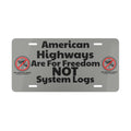 Vanity Plate - "American Highways Are For Freedom NOT System Logs" License Plate
