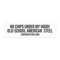Car Magnet - "No Chips Under My Hood! Old-School American Steel" Bumper Sticker Magnet