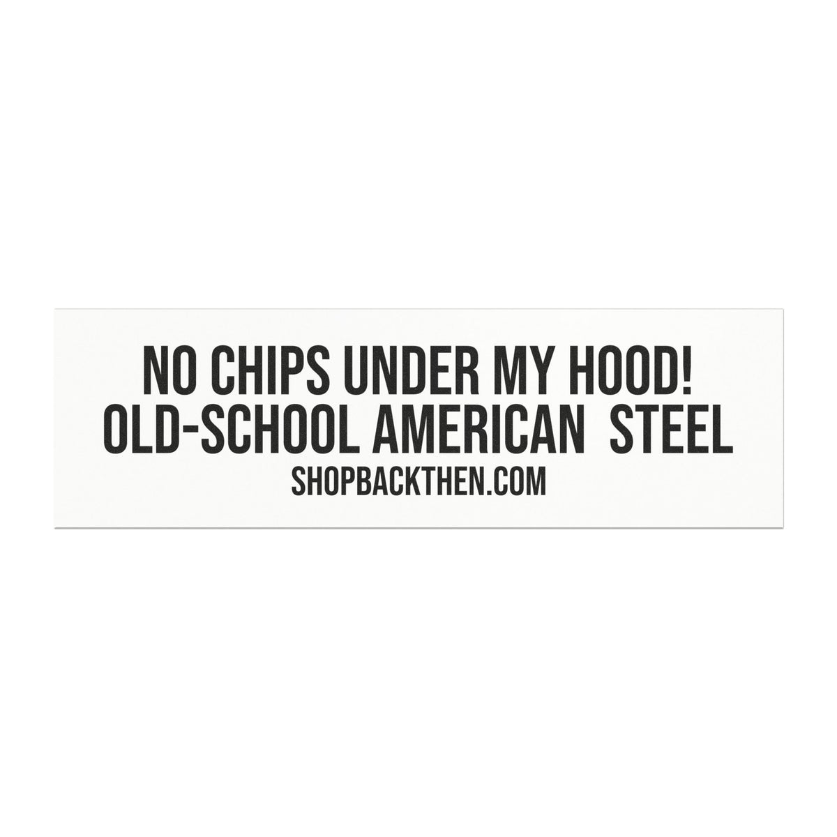 Car Magnet - "No Chips Under My Hood! Old-School American Steel" Bumper Sticker Magnet